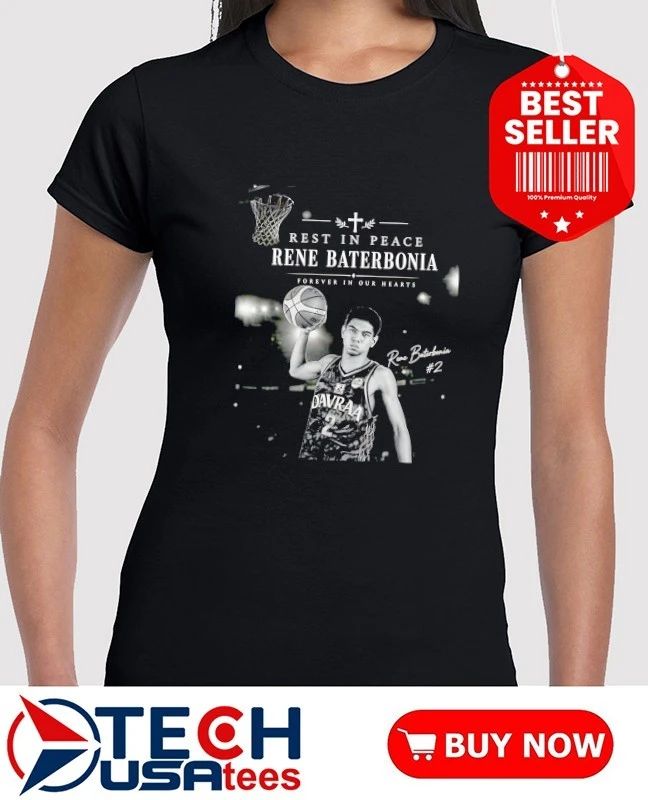 Rest in Peace Rene Baterbonia forever in our hearts shirt