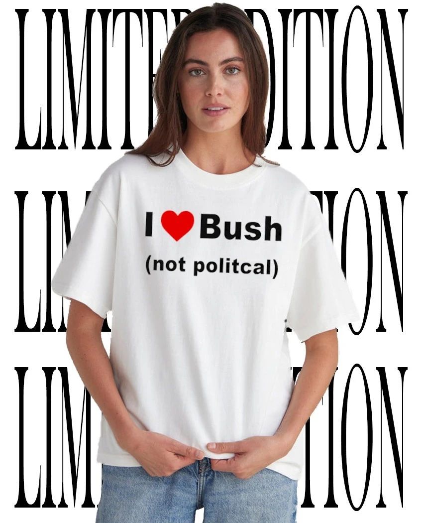 I Love Bush Not Political Shirt