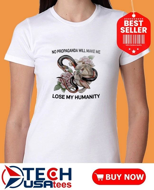 Snake and Rabbit no propaganda will make me lose my humanity shirt