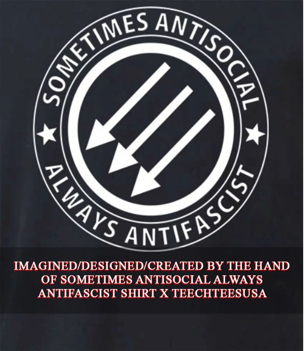 Sometimes antisocial always antifascist shirt