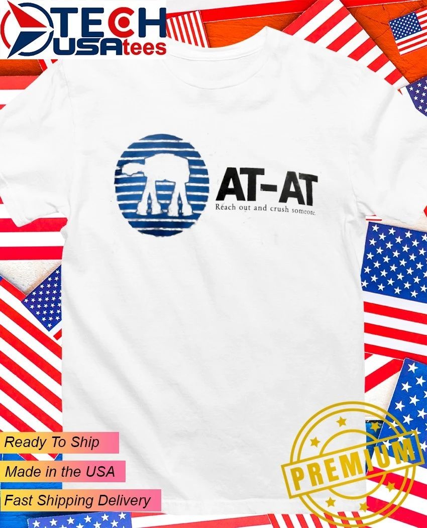 AT-AT reach out and crush someone shirt