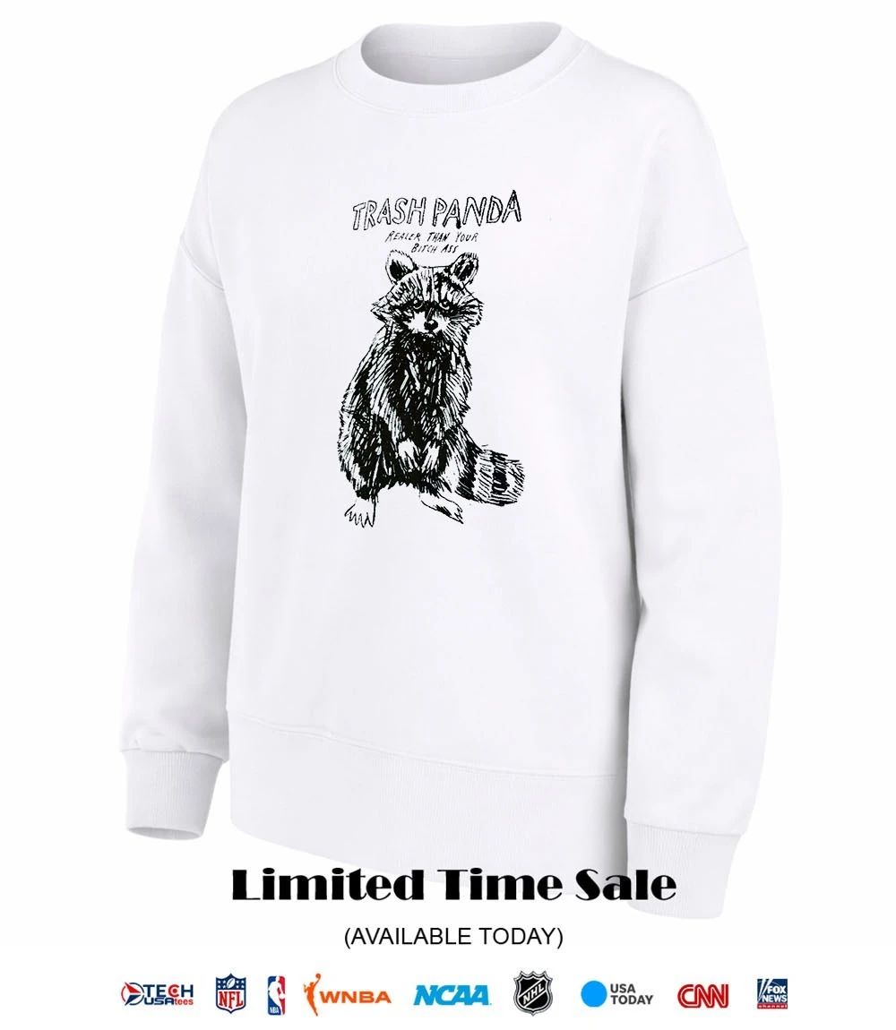 Raccoon trash panda realer than your bitch ass shirt