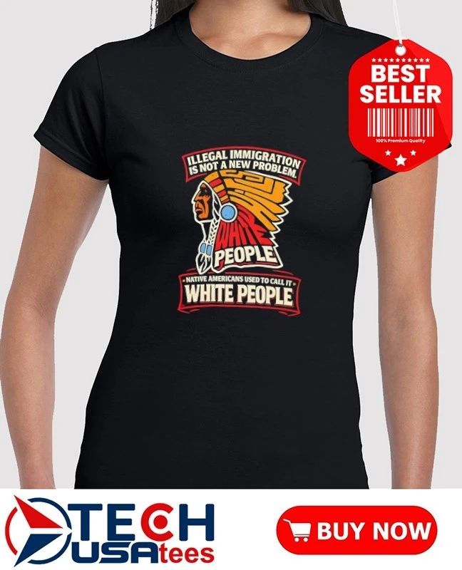 Illegal immigration is not a new problem people shirt