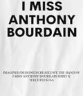I miss Anthony Bourdain shirt