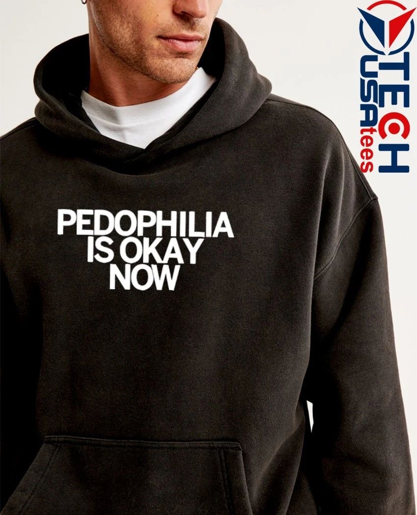 Pedophilia is okay now shirt