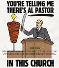 You’re telling me there’s al pastor in this church shirt