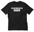 I'd Rather Be In Idaho T-shirt Boise Shirt Home State Place Name Vacation Shirt