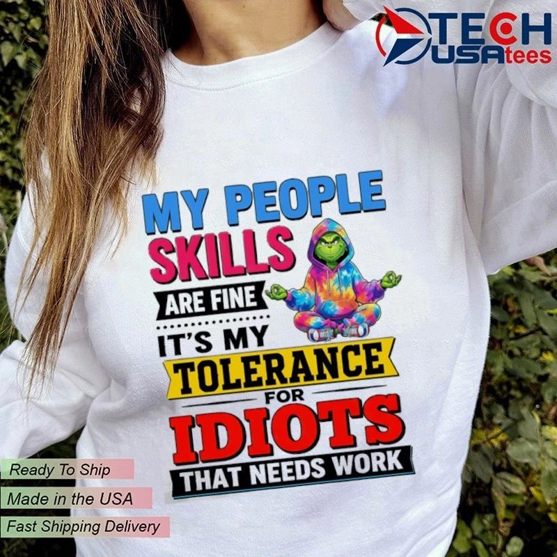 Grinch my people skills are fine its my tolerance for idiots that needs work shirt