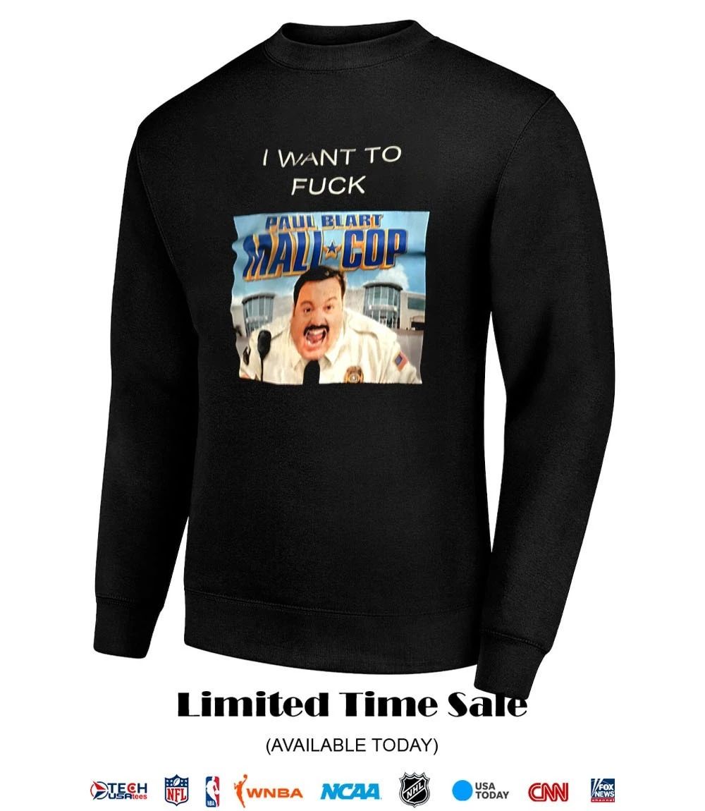 I want to fck Paul Blart Mall Cop shirt
