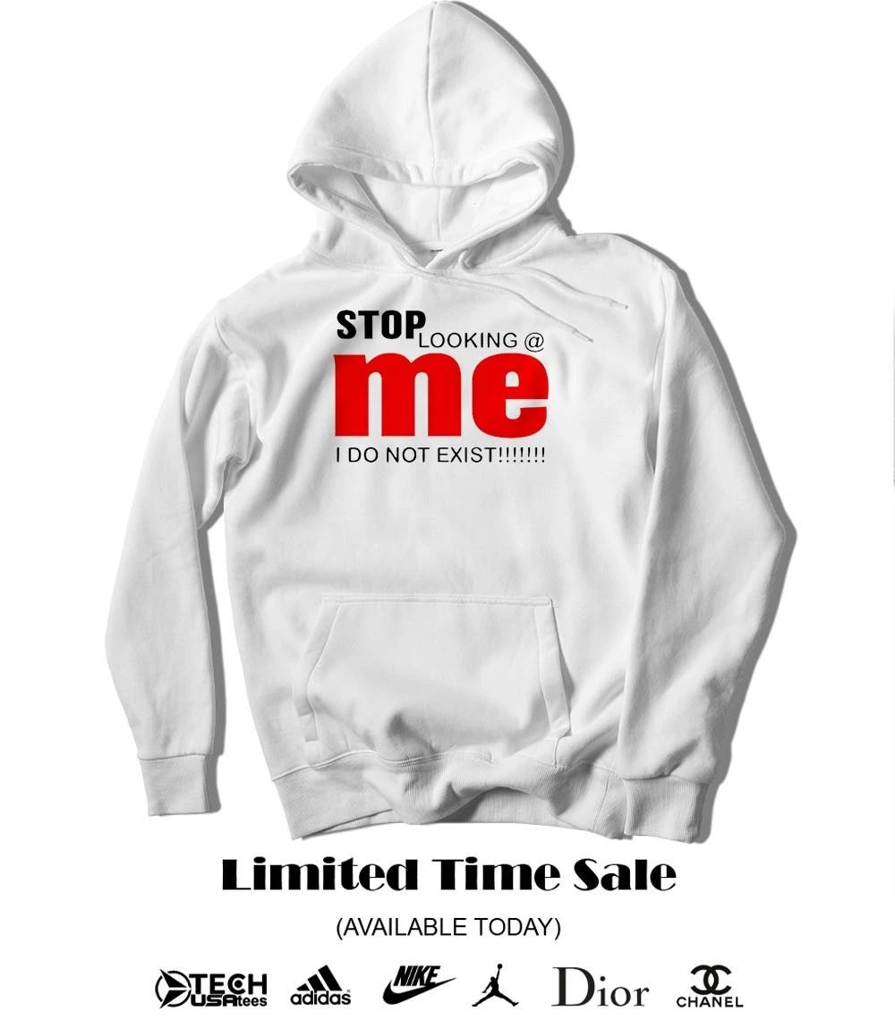 Stop looking me I do not exist shirt