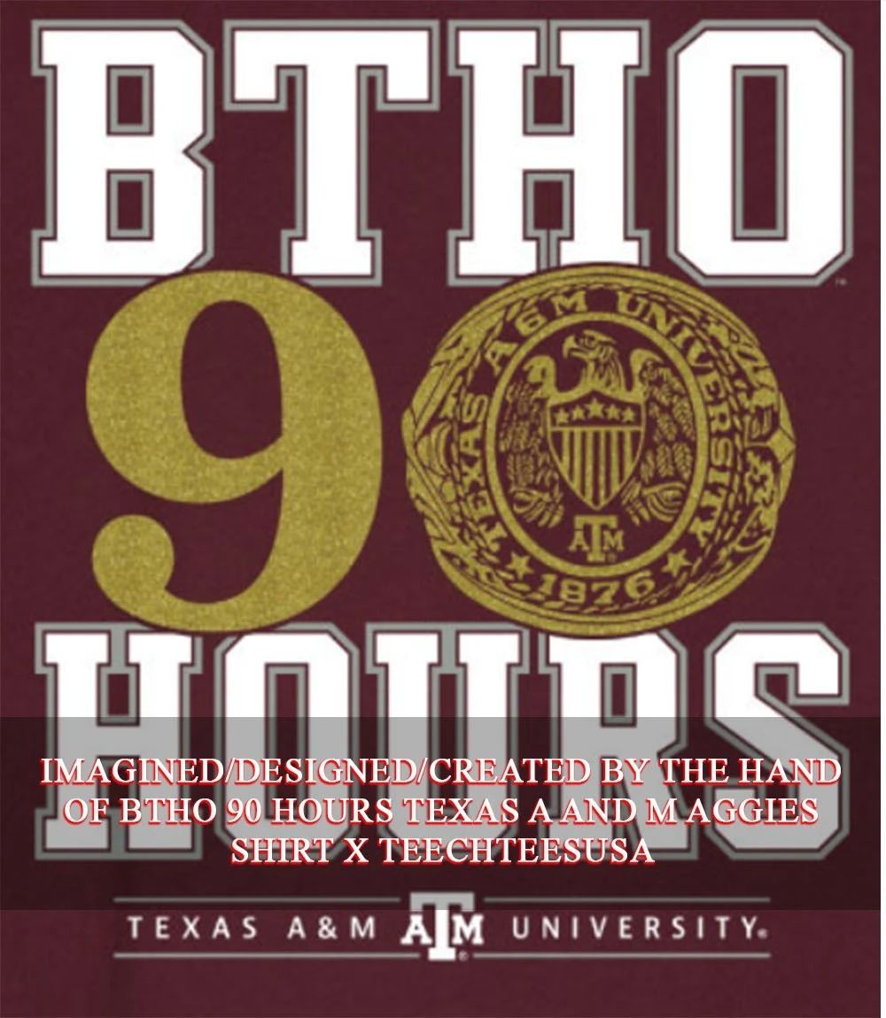 BTHO 90 Hours Texas A and M Aggies shirt