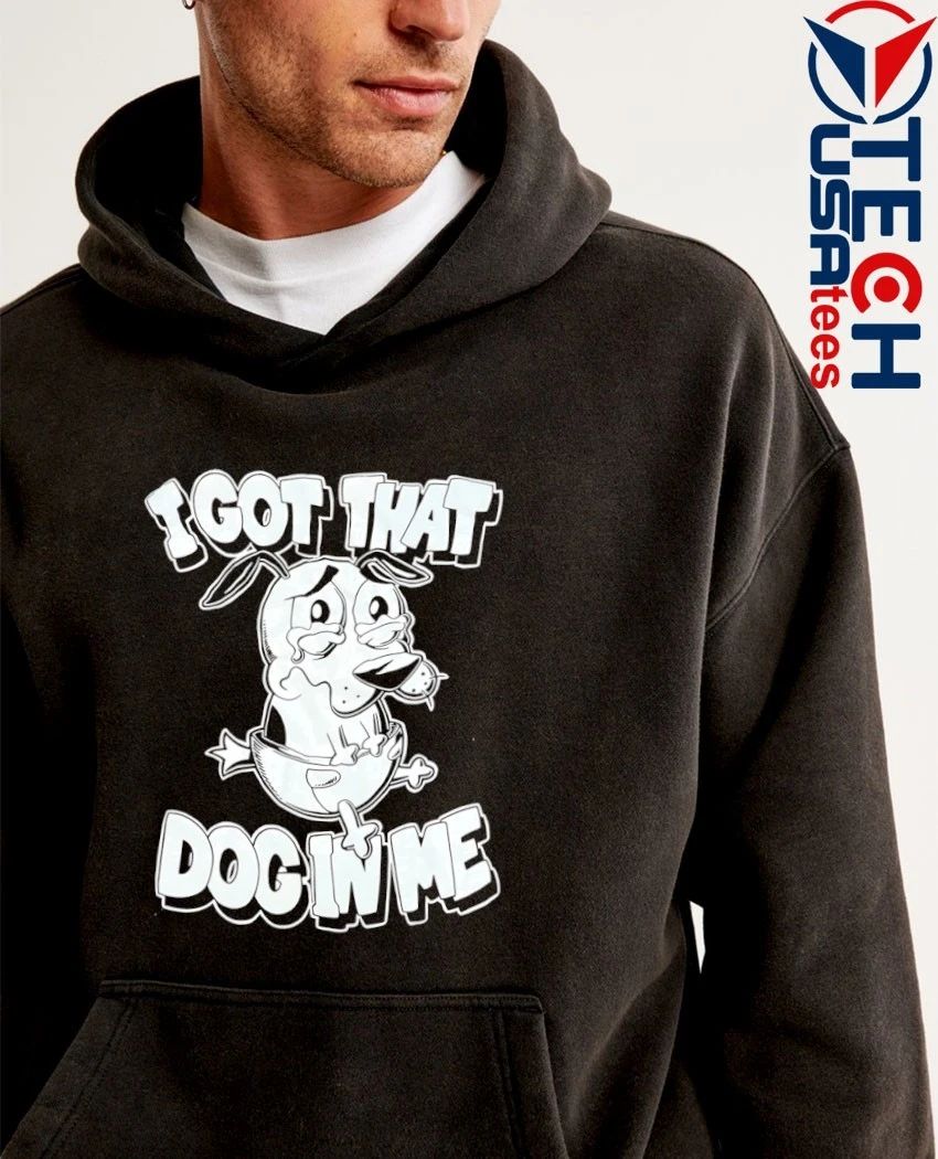 I got that dog in me Courage the Cowardly shirt