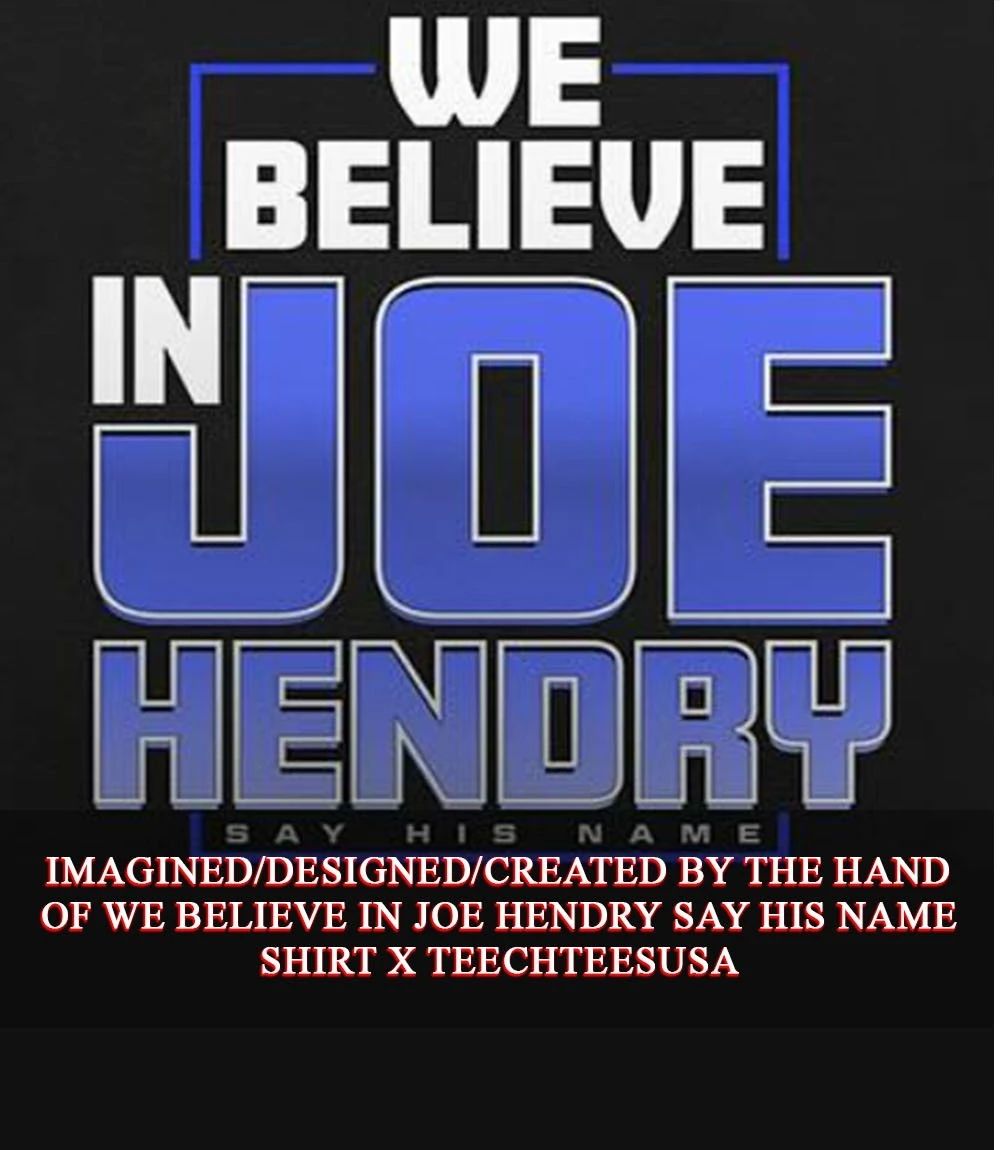 We believe in Joe Hendry say his name shirt