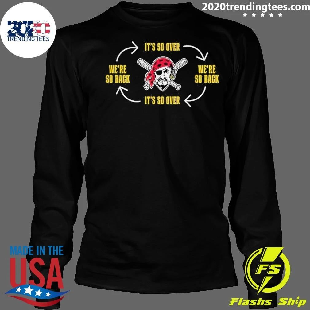 Pittsburgh Pirates It’s So Over We’re So Back Baseball Mlb 2026 Shirt