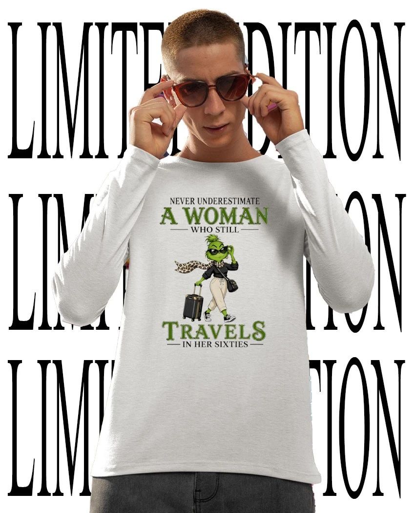 Grinch never underestimate a woman who still travels in her sixties shirt