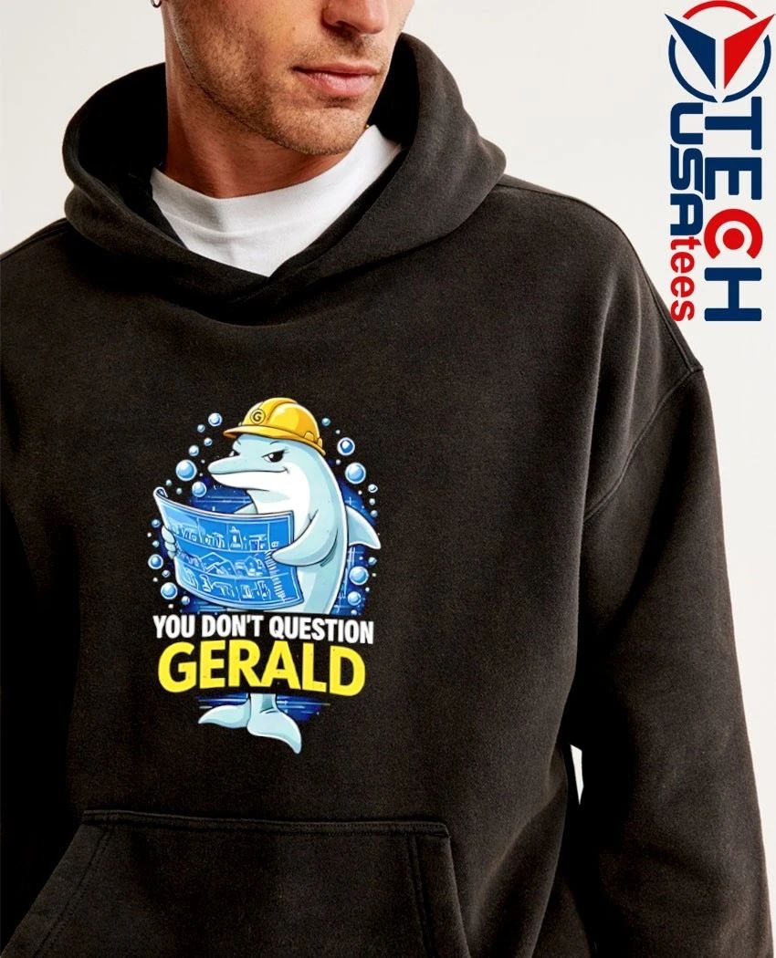You don’t question gerald dolphin shirt