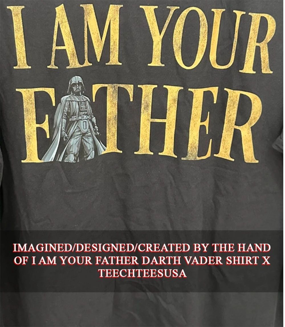 I am your father Darth Vader shirt