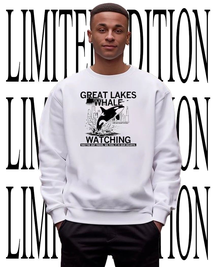 Great Lakes Whale Watching They’re Out There We Feel It in Our Hearts Lake Michigan Chicago shirt
