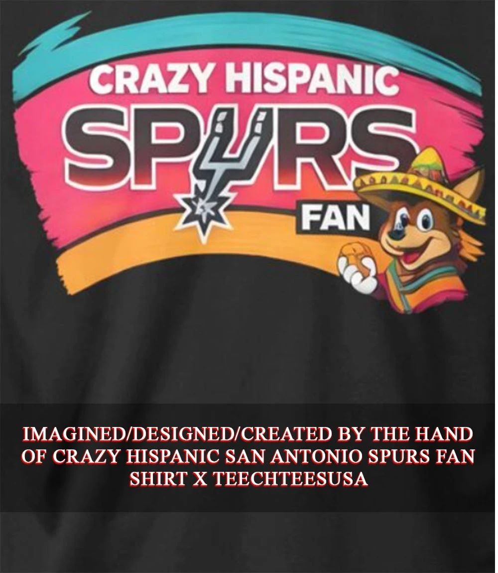 Crazy Hispanic San Antonio Spurs Fan shirt