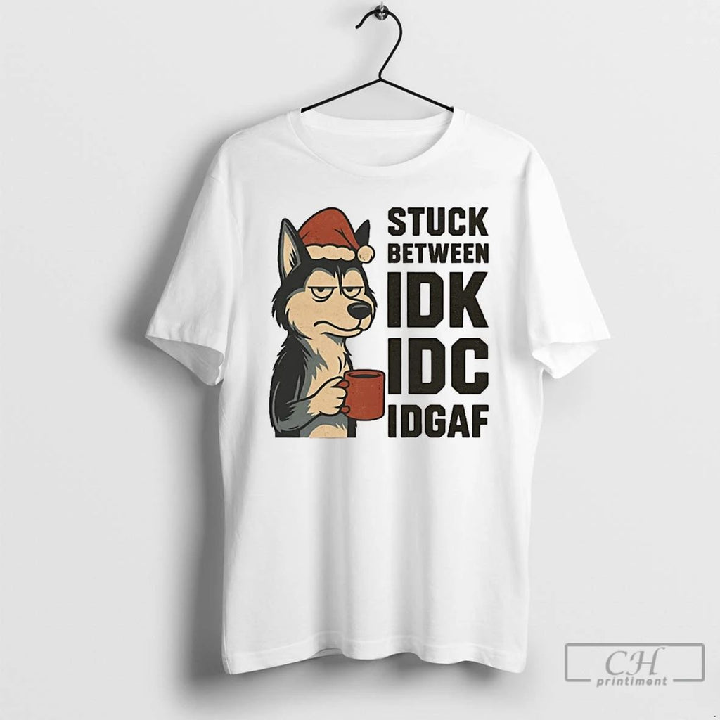 Classic Stuck Between Idk Idc And Idgaf Husky Dog Chrismas T Shirts