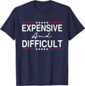 Expensive And Difficult Funny Sarcastic Humor Quote Unisex T-Shirt