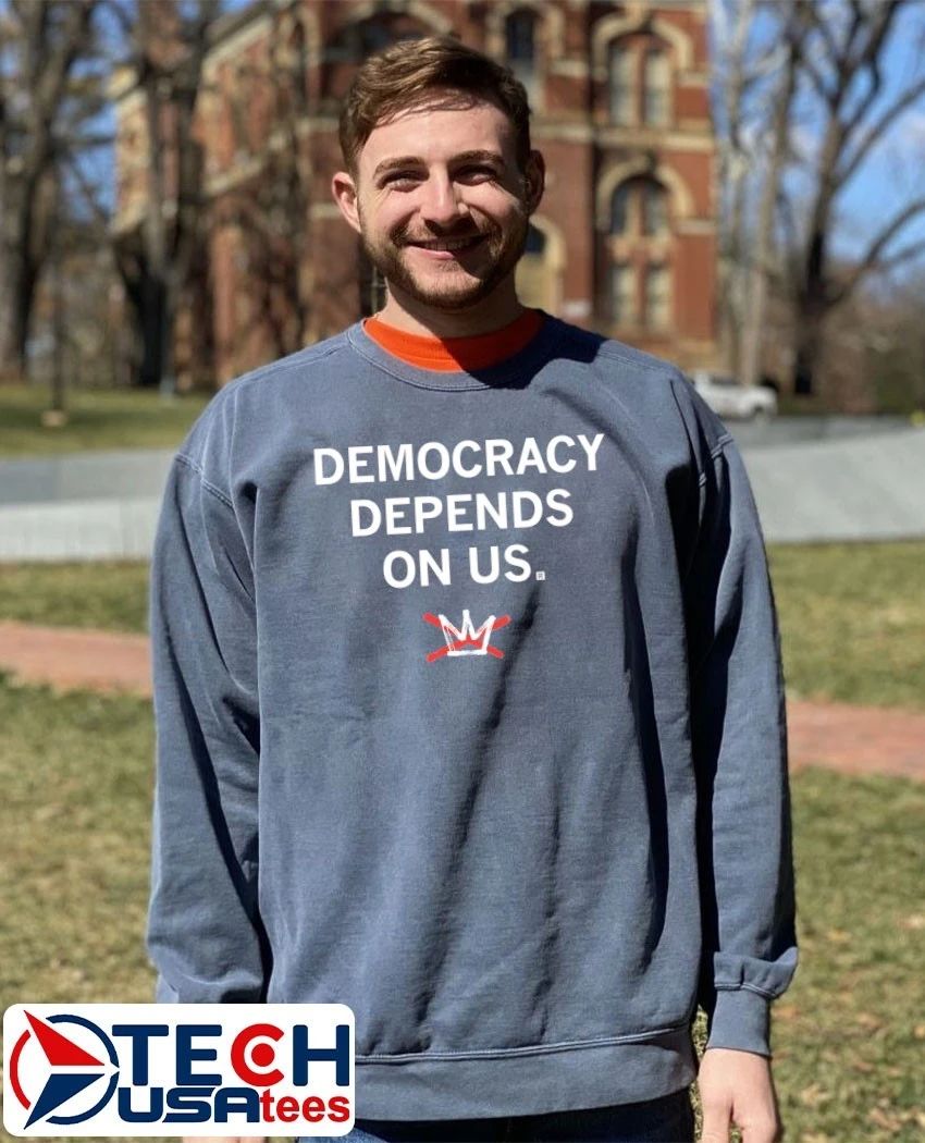 Democracy depends on us no Kings shirt