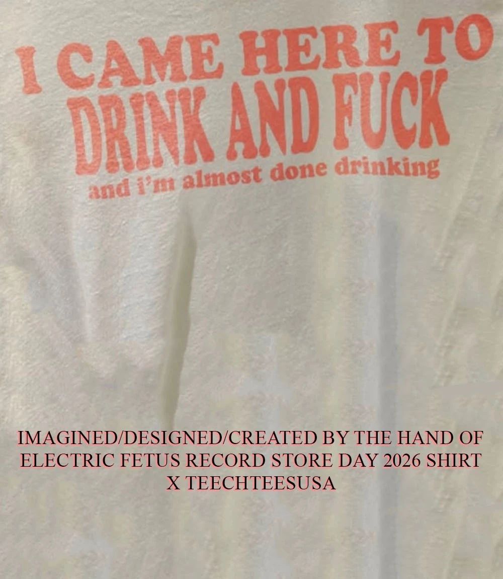 I came here to drink and fck and I’m almost done drinking shirt