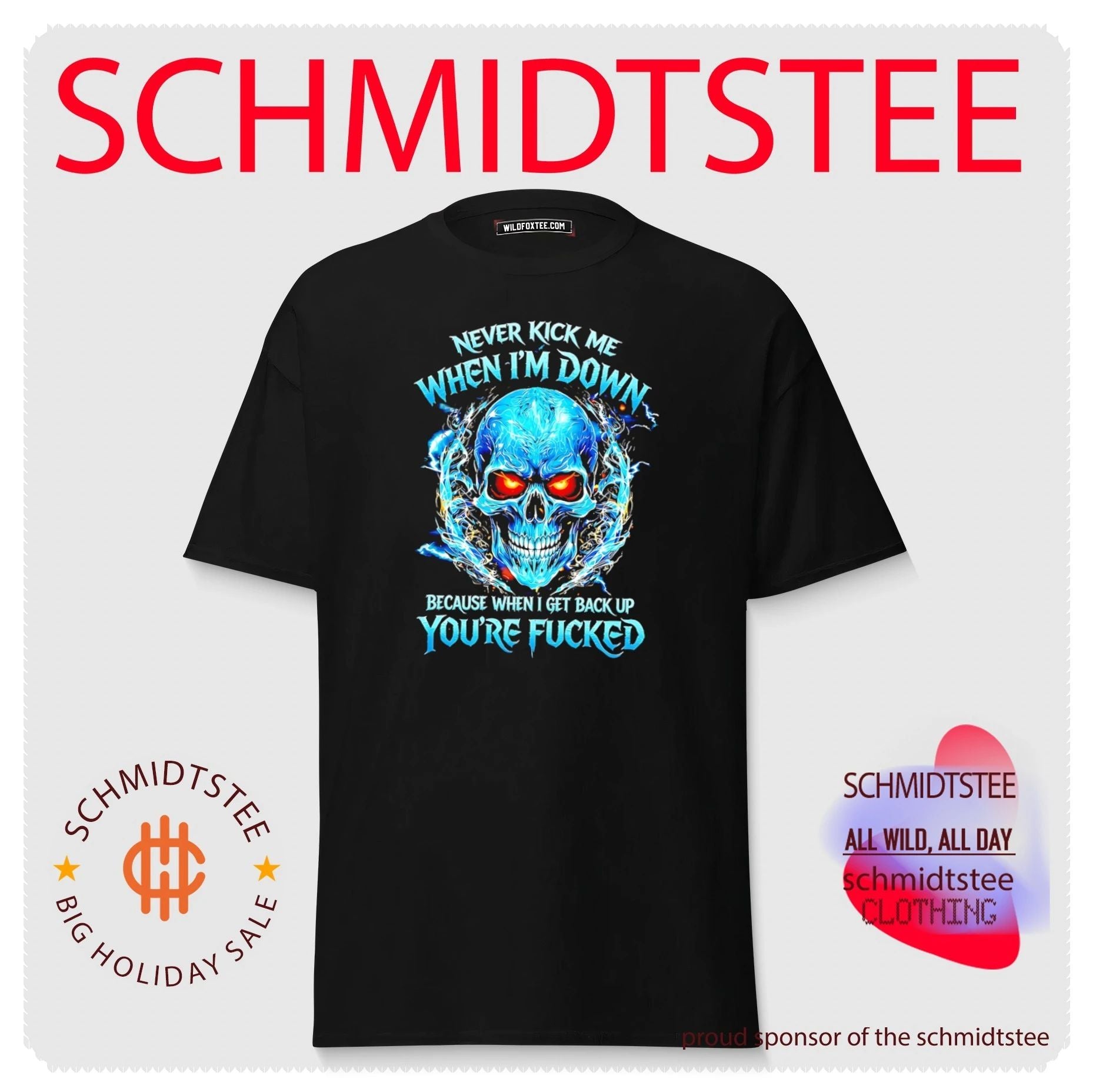 Never kick me when I’m down because when I get back up you’re fucked graphic skull shirt