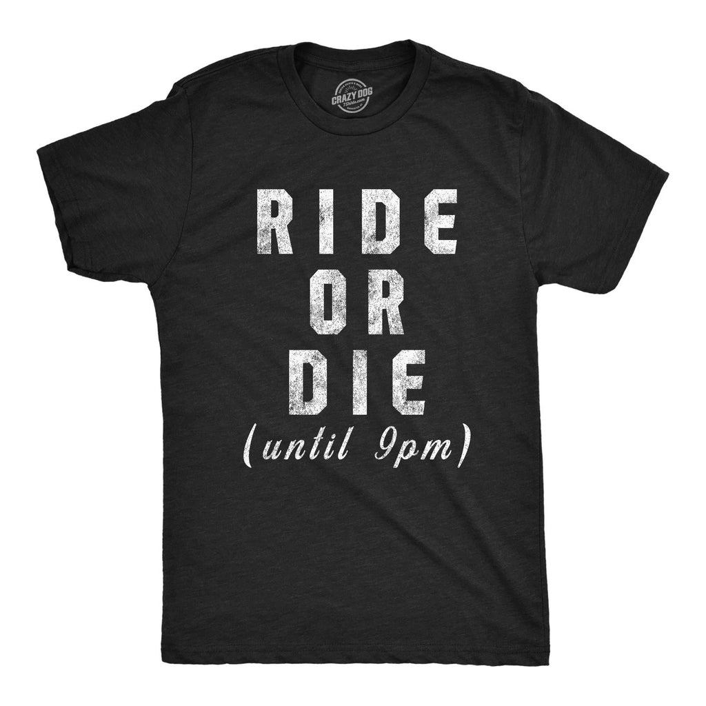 Mens Ride Or Die Until 9PM T Shirt Funny Old Sleepy Tired Graphic Novelty Tee