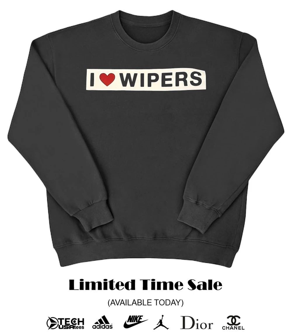 I love Wipers shirt