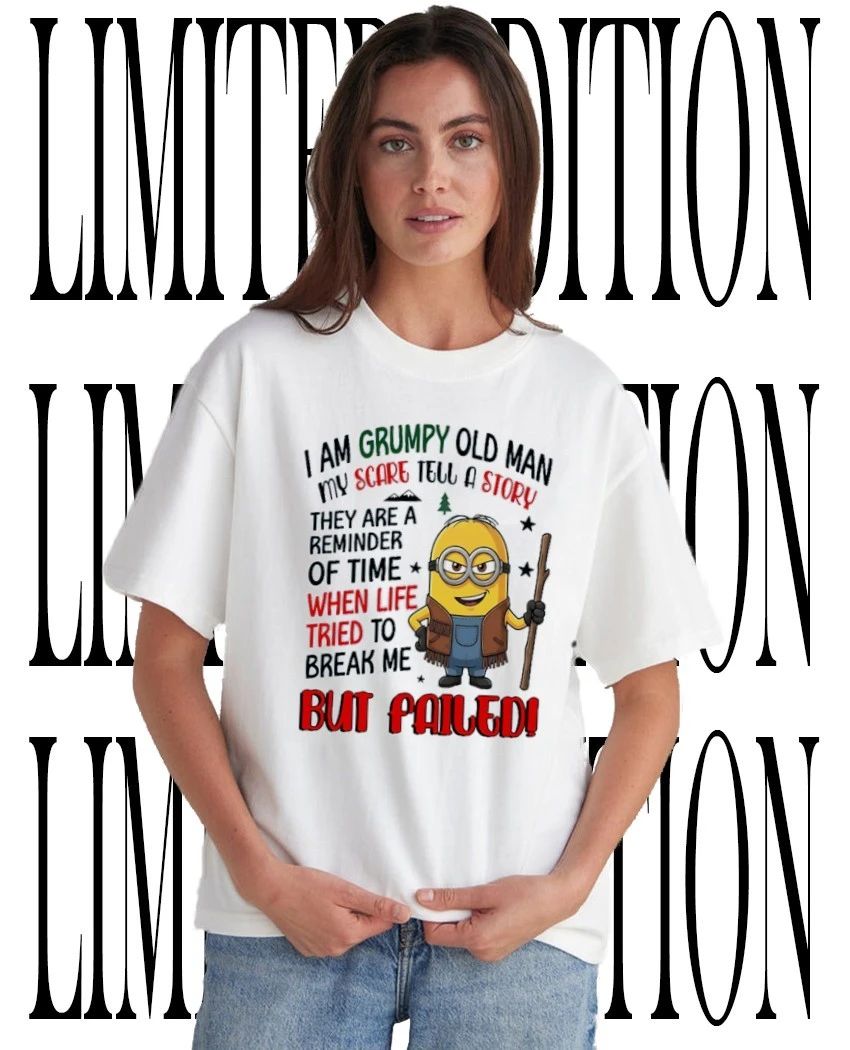 Minion grumpy old man scared tell story reminder time when life tried to break me shirt