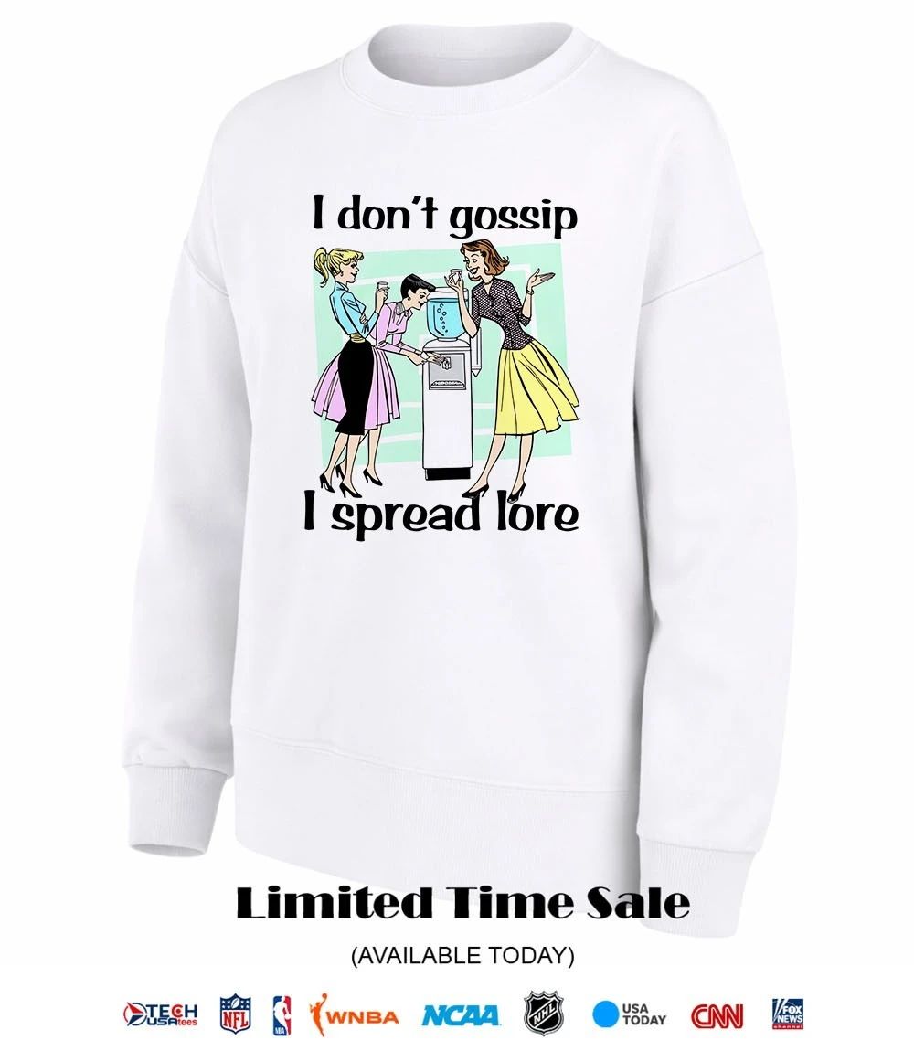 I don’t gossip I spread lore shirt