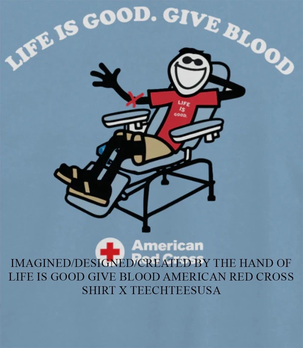 Life is good give blood American Red Cross shirt