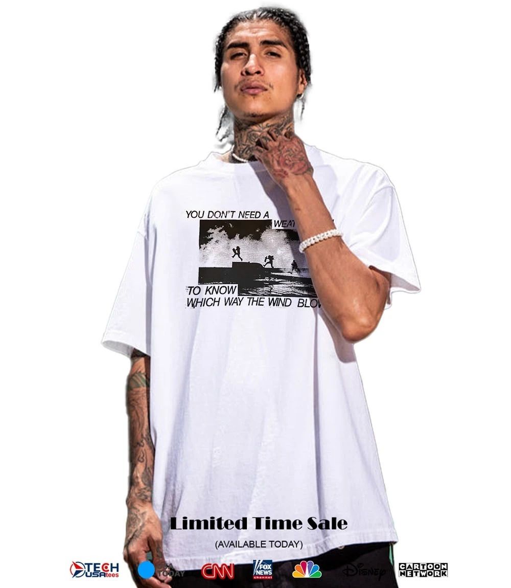 You don’t need a weatherman to know which way the wind blows shirt