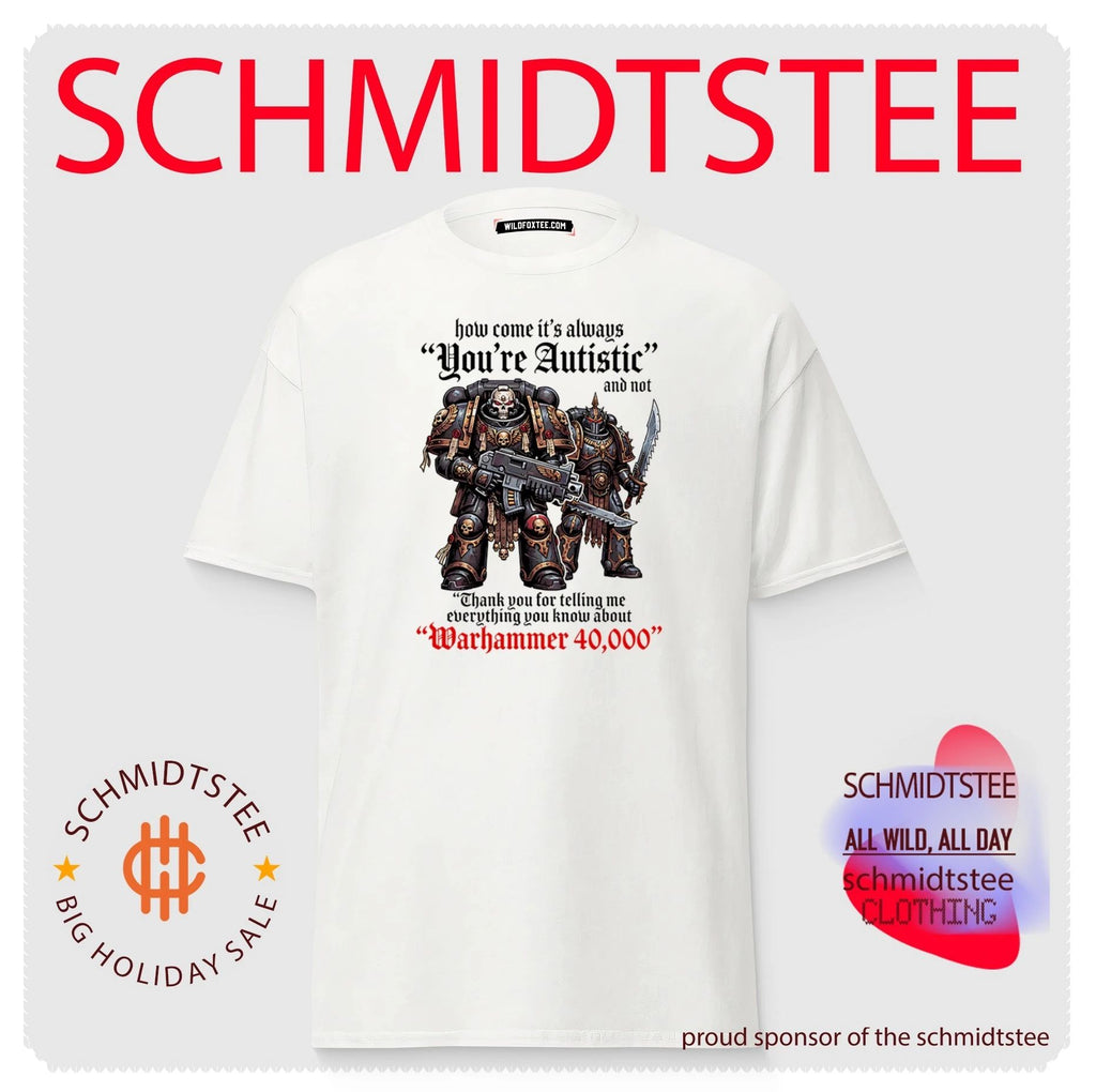 How come its always you’re autistic and not thank you for telling me everything you know about Warhammer 40000 shirt