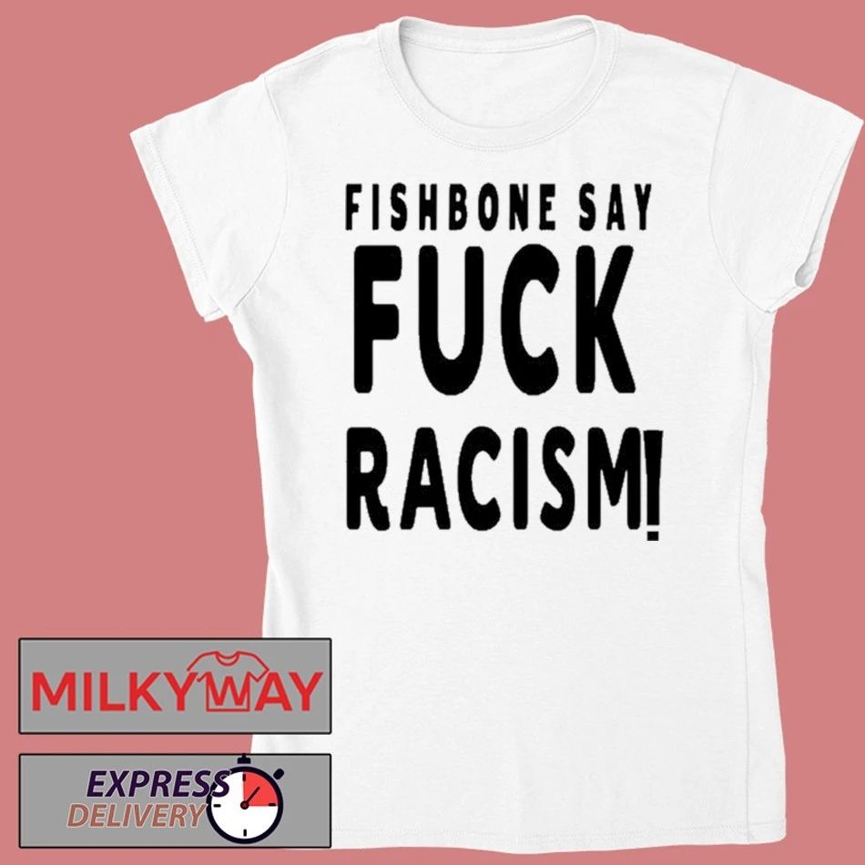 2026 Fishbone Tee Say Fuck Racism shirt
