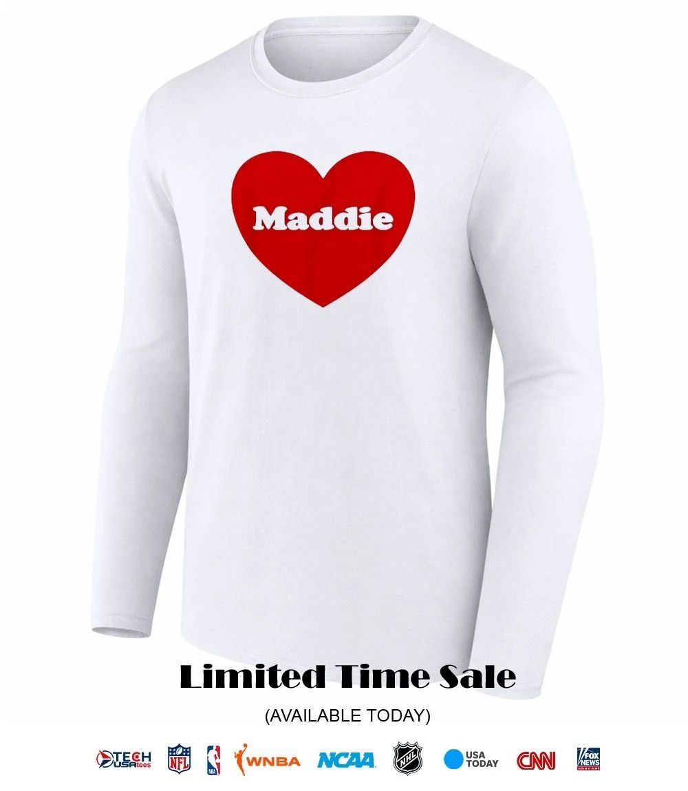 I love Maddie shirt