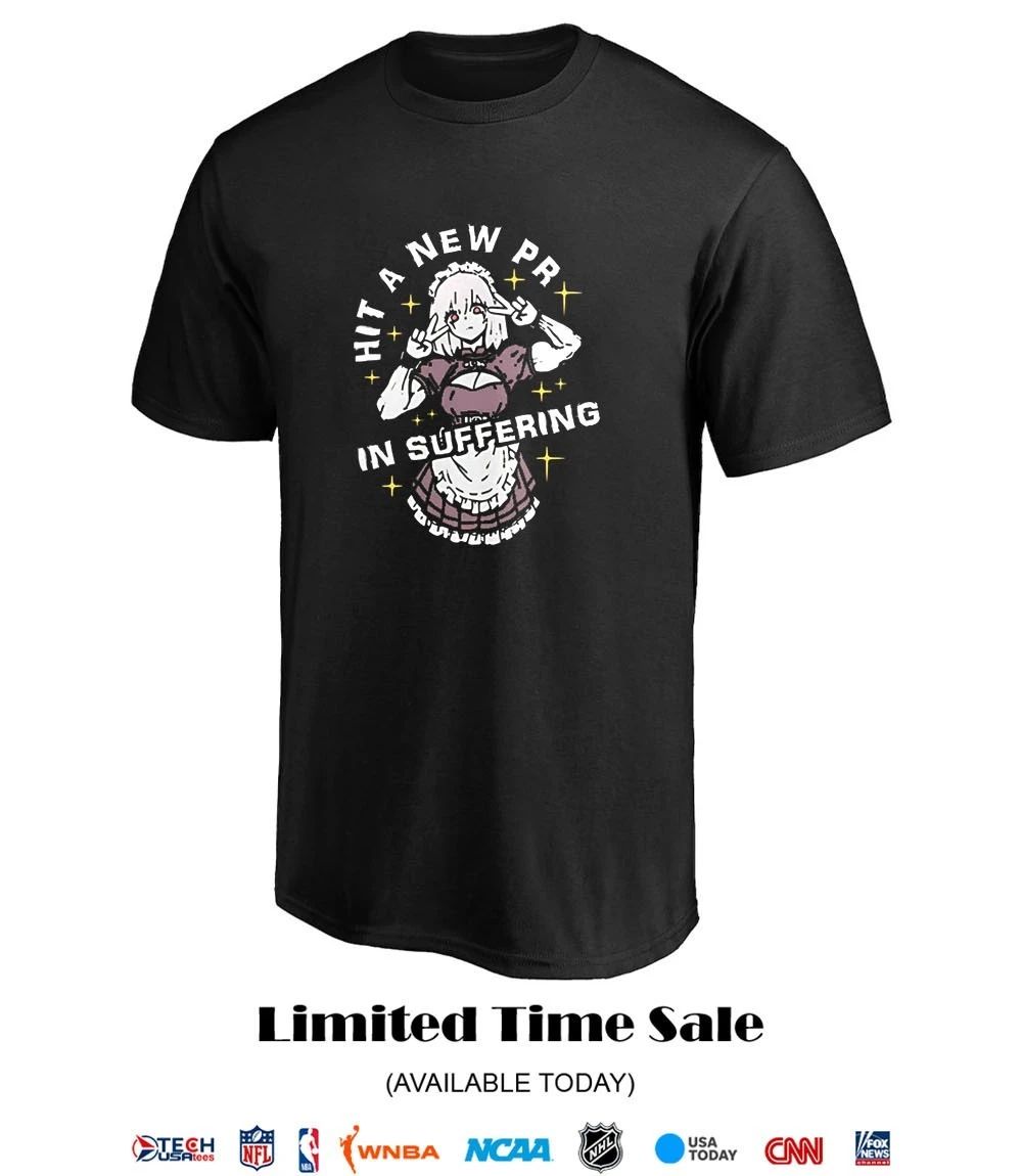 Hit a new pr in suffering anime shirt