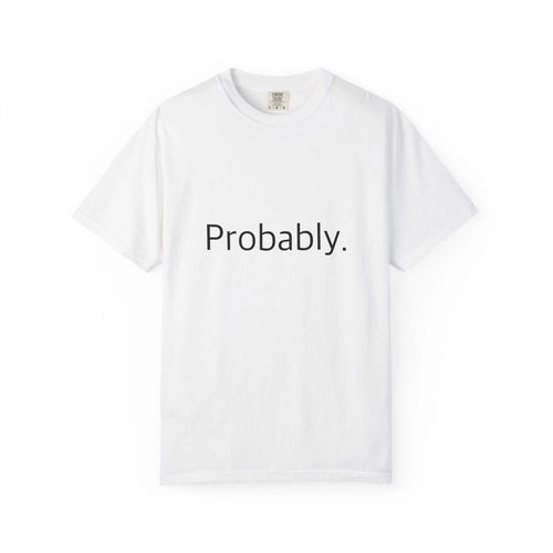 "Probably." Funny T-Shirt - Comfort Colors 1717 Garment-Dyed