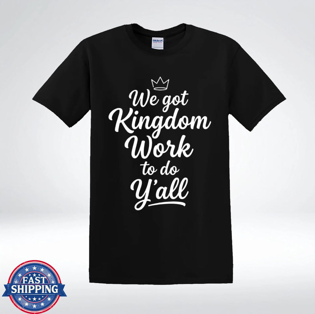 We Got Kingdom Work To Do Yall Christian Faith Quote T-Shirt