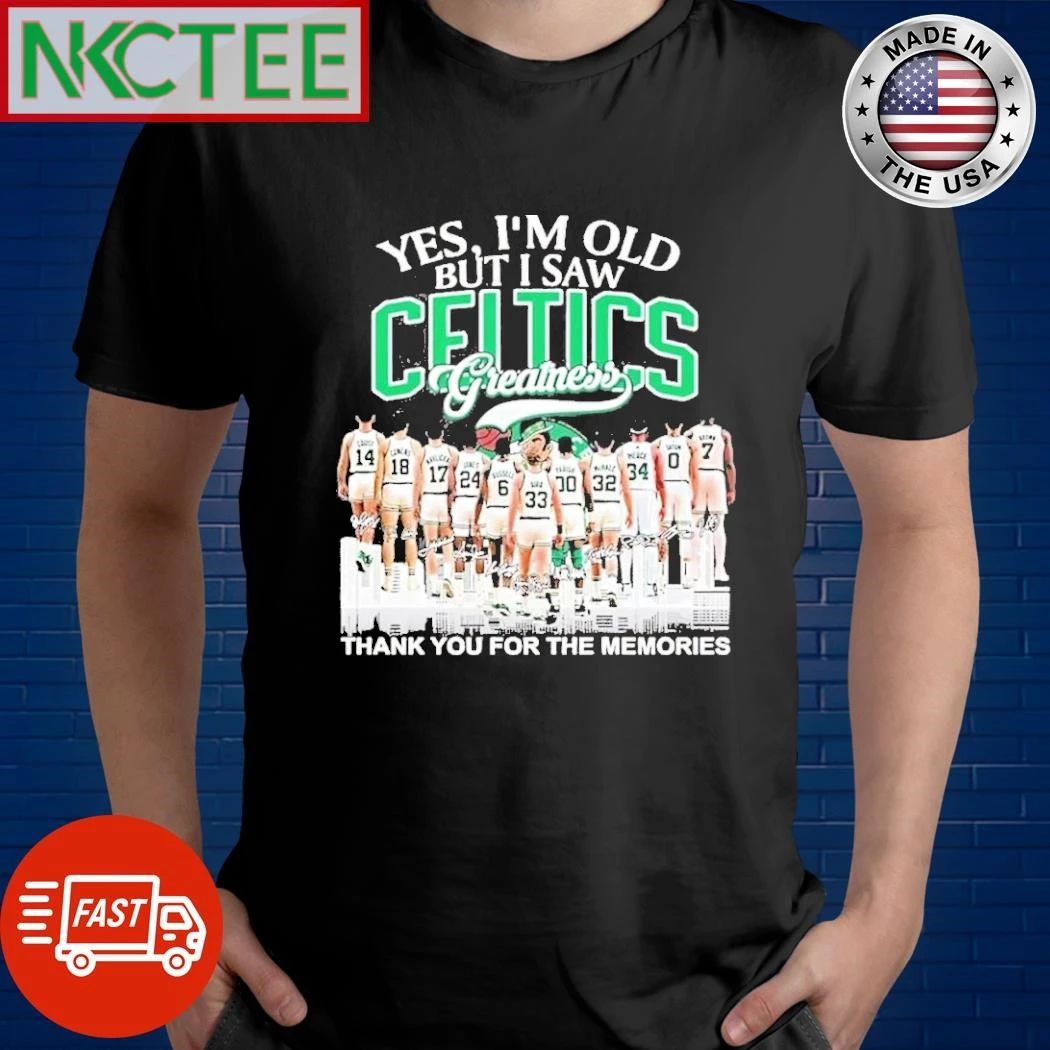 Yes Im Old But I Saw Boston Celtics Greatness For Fan signatures shirt