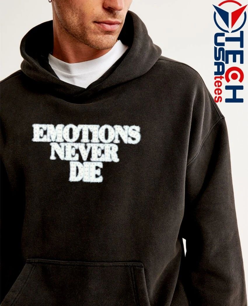 Emotions never die shirt
