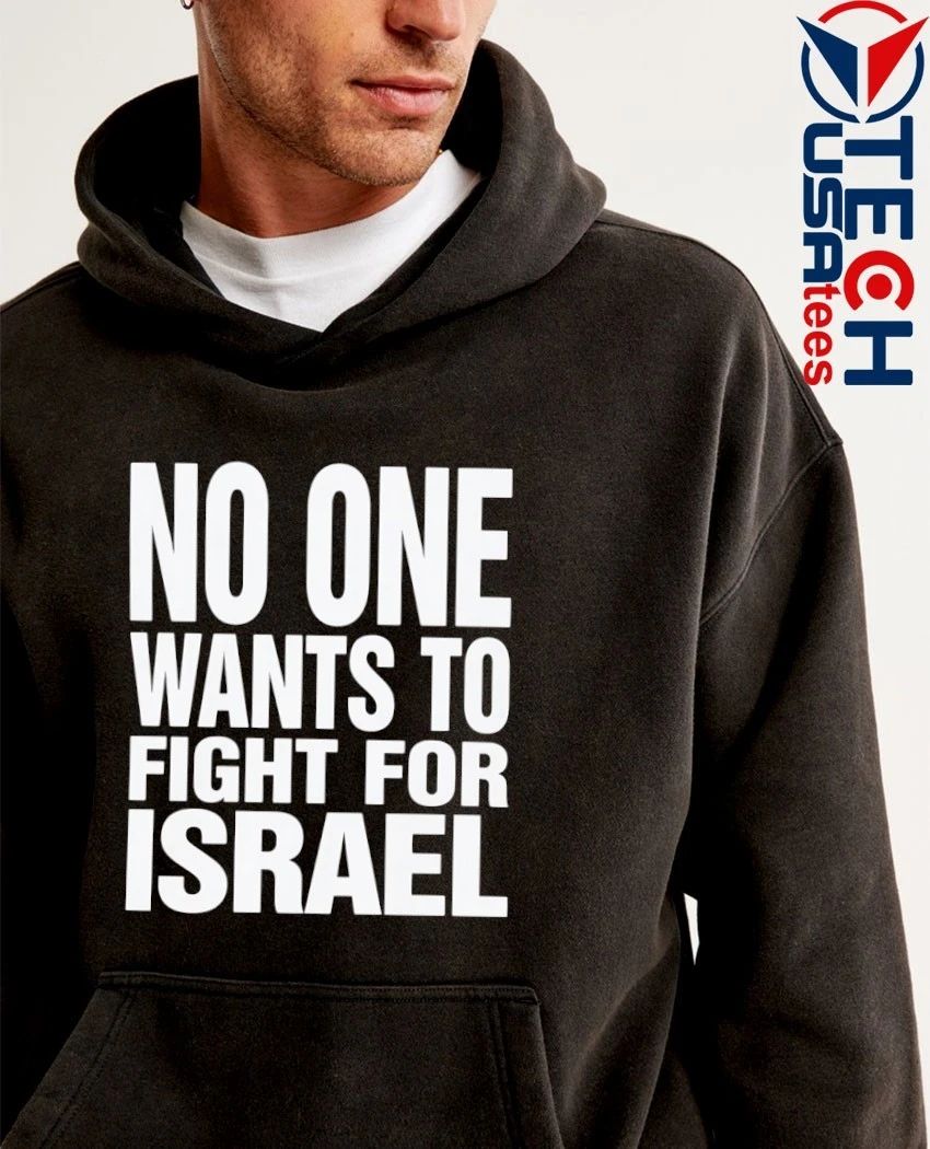 No one wants to fight for Israel shirt
