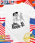 You Reek-A shirt