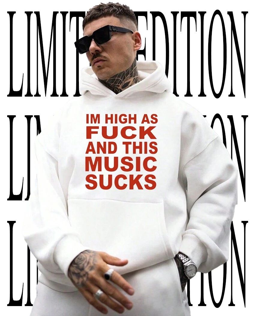 I’m high as fck and this music sucks shirt