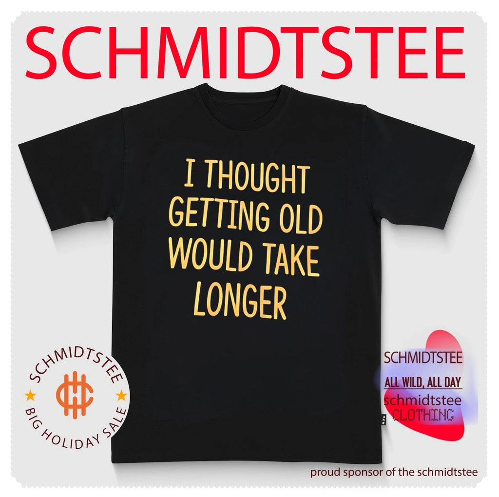 I Thought Getting Old Would Take Longer shirt