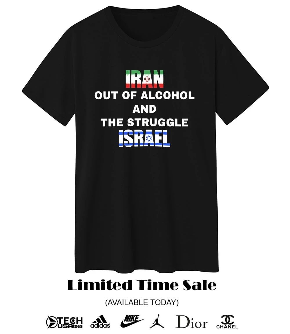Iran out of Alcohol and the Struggle Israel shirt