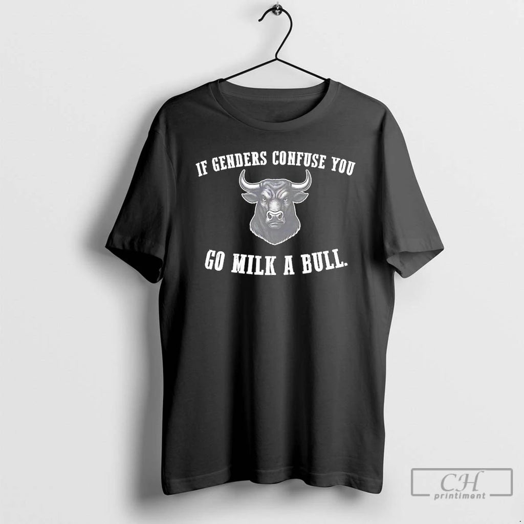 Classic If Genders Confuse You Go Milk A Bull T Shirts