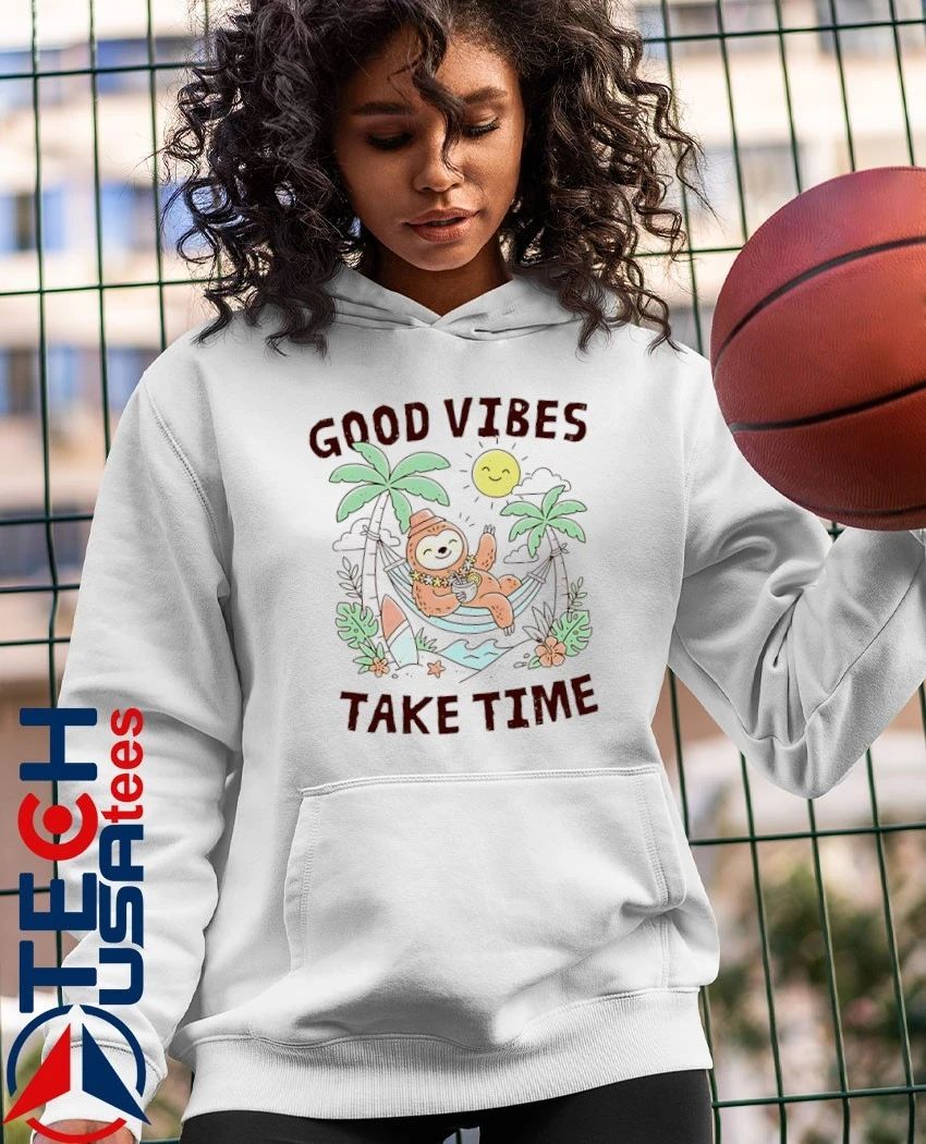 Good vibes take time shirt