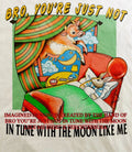 Bro you’re just not in tune with the moon like me shirt